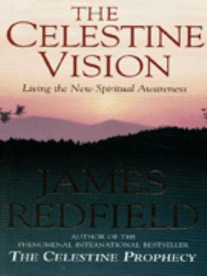 THE CELESTINE VISION living the new spiritual awareness James Redfield ...